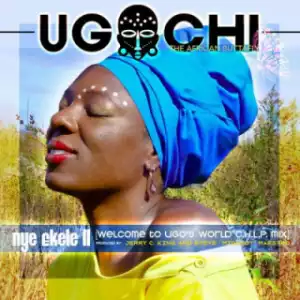 Ugochi - Nye Ekele II (Welcome To Ugo’s World C.H.L.P. Mix)